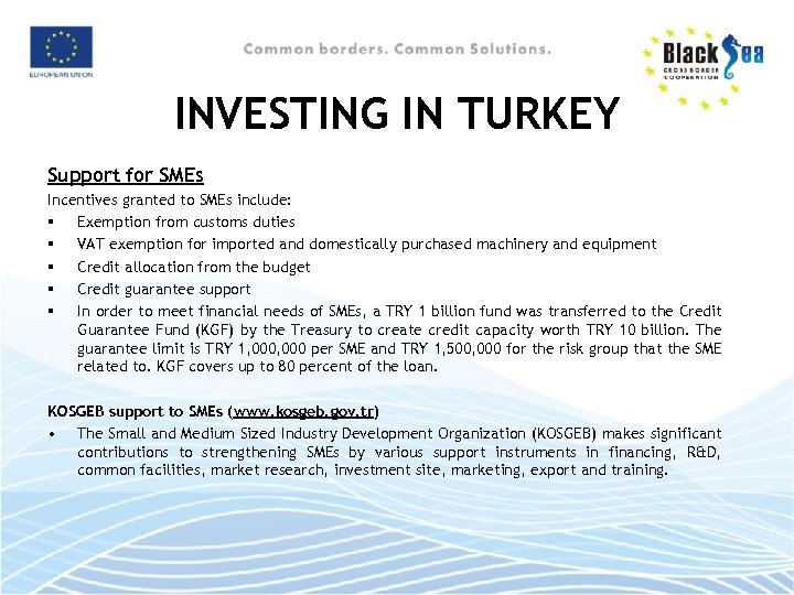 INVESTING IN TURKEY Support for SMEs Incentives granted to SMEs include: Exemption from customs