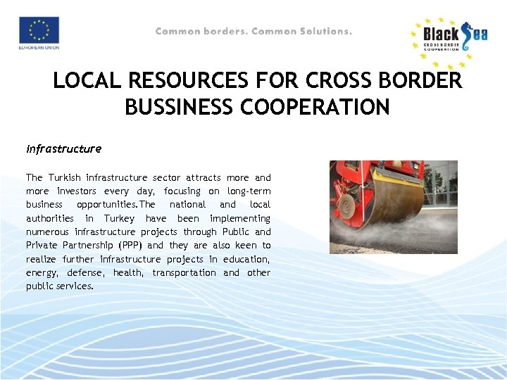 LOCAL RESOURCES FOR CROSS BORDER BUSSINESS COOPERATION Infrastructure The Turkish infrastructure sector attracts more