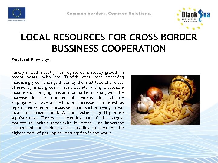 LOCAL RESOURCES FOR CROSS BORDER BUSSINESS COOPERATION Food and Beverage Turkey’s food industry has