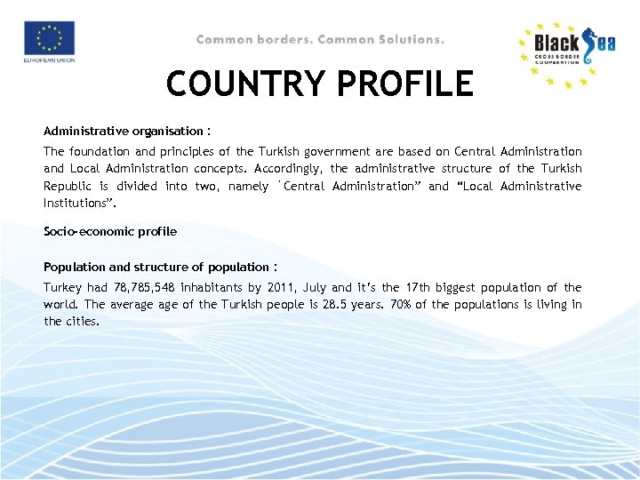 COUNTRY PROFILE Administrative organisation : The foundation and principles of the Turkish government are