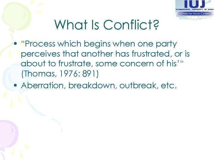 What Is Conflict? • “Process which begins when one party perceives that another has