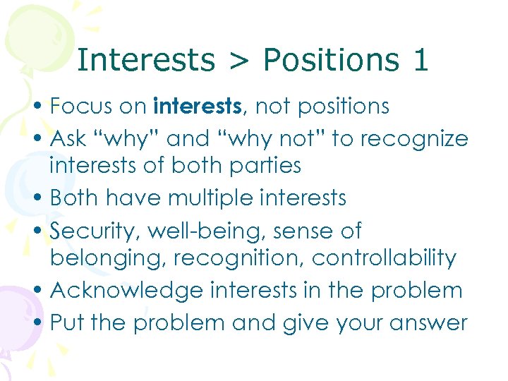 Interests > Positions 1 • Focus on interests, not positions • Ask “why” and