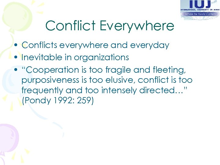 Conflict Everywhere • Conflicts everywhere and everyday • Inevitable in organizations • “Cooperation is