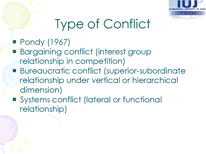 Type of Conflict ¡ Pondy (1967) ¡ Bargaining conflict (interest group relationship in competition)