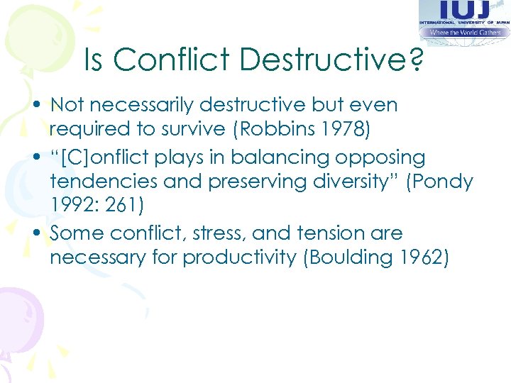 Is Conflict Destructive? • Not necessarily destructive but even required to survive (Robbins 1978)