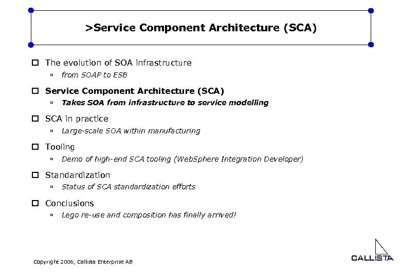 >Service Component Architecture (SCA) o The evolution of SOA infrastructure ù from SOAP to