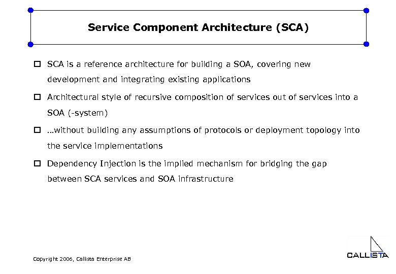 Service Component Architecture (SCA) o SCA is a reference architecture for building a SOA,