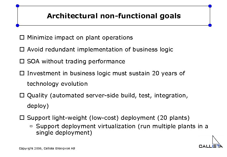 Architectural non-functional goals o Minimize impact on plant operations o Avoid redundant implementation of