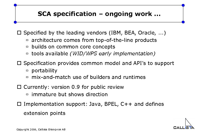 SCA specification – ongoing work. . . o Specified by the leading vendors (IBM,