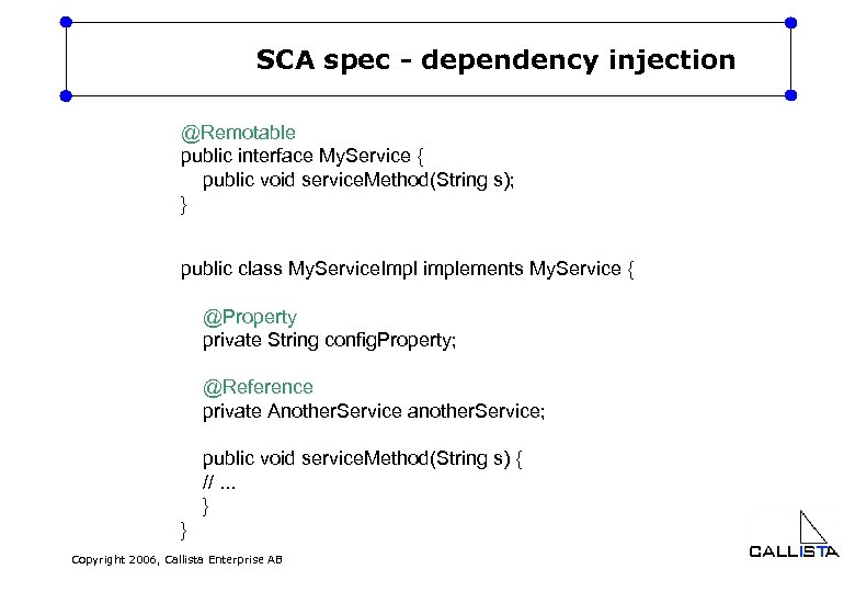 SCA spec - dependency injection @Remotable public interface My. Service { public void service.