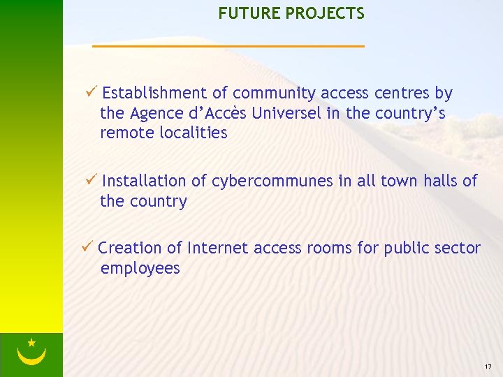 FUTURE PROJECTS ü Establishment of community access centres by the Agence d’Accès Universel in