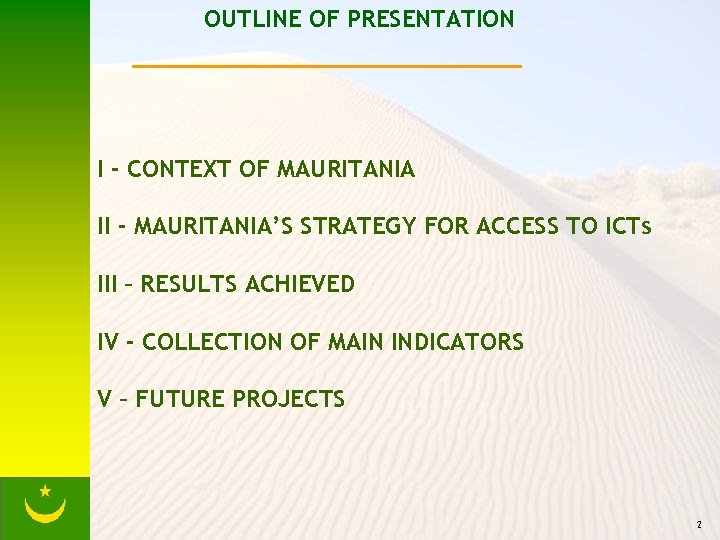 OUTLINE OF PRESENTATION I - CONTEXT OF MAURITANIA II - MAURITANIA’S STRATEGY FOR ACCESS