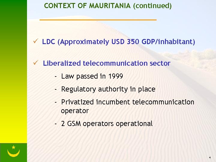 CONTEXT OF MAURITANIA (continued) ü LDC (Approximately USD 350 GDP/inhabitant) ü Liberalized telecommunication sector