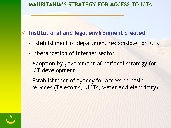 MAURITANIA’S STRATEGY FOR ACCESS TO ICTs ü Institutional and legal environment created - Establishment