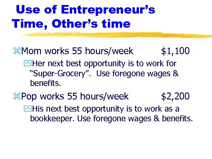 Use of Entrepreneur’s Time, Other’s time z. Mom works 55 hours/week $1, 100 y.