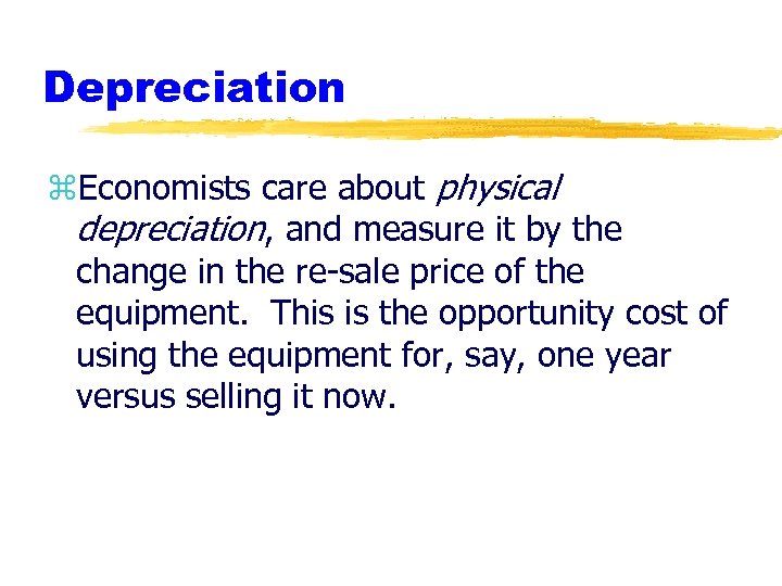 Depreciation z. Economists care about physical depreciation, and measure it by the change in