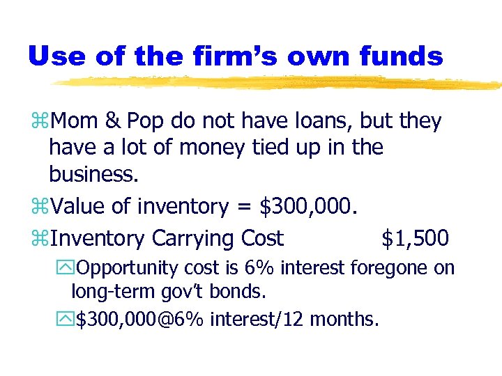 Use of the firm’s own funds z. Mom & Pop do not have loans,