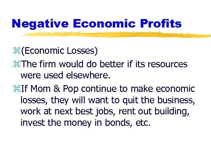 Negative Economic Profits z(Economic Losses) z. The firm would do better if its resources