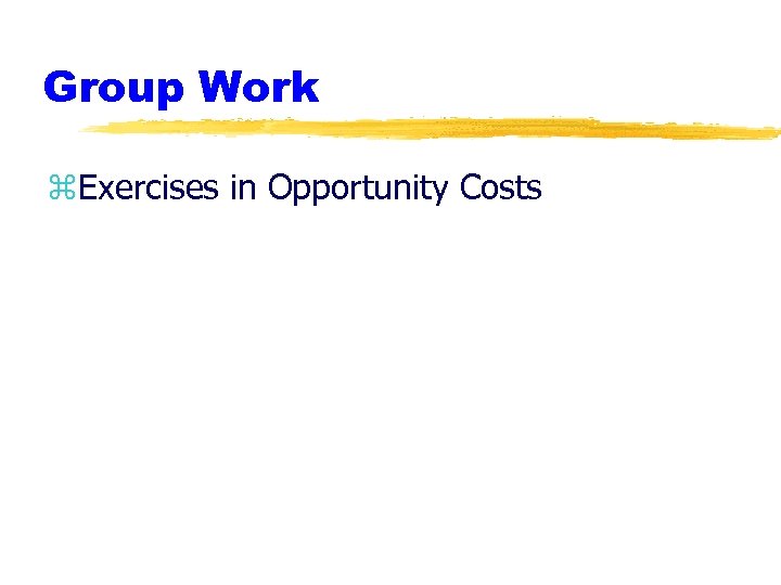 Group Work z. Exercises in Opportunity Costs 