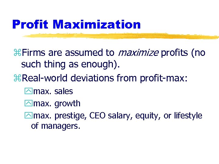Profit Maximization z. Firms are assumed to maximize profits (no such thing as enough).