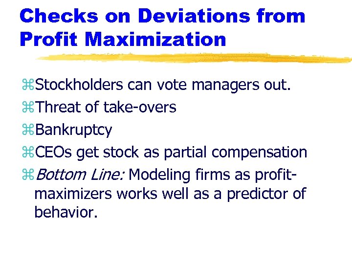 Checks on Deviations from Profit Maximization z. Stockholders can vote managers out. z. Threat