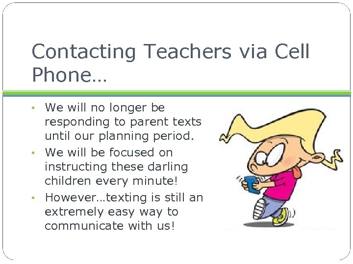 Contacting Teachers via Cell Phone… • We will no longer be responding to parent