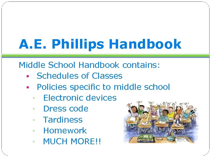 A. E. Phillips Handbook Middle School Handbook contains: § Schedules of Classes § Policies