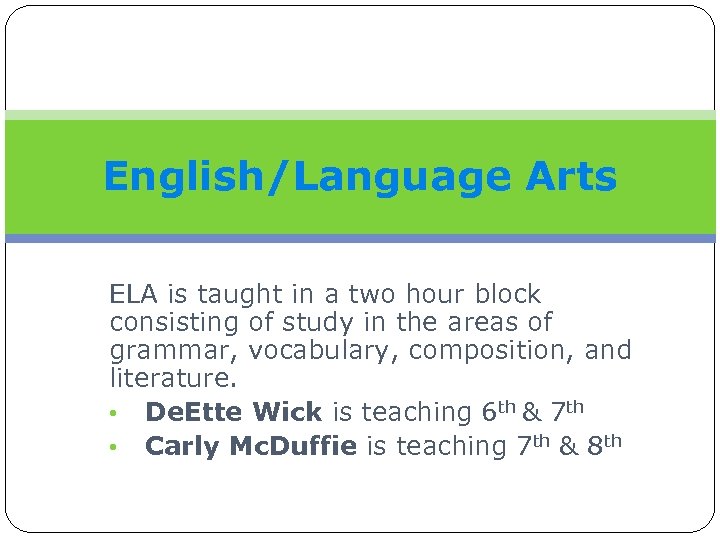 English/Language Arts ELA is taught in a two hour block consisting of study in