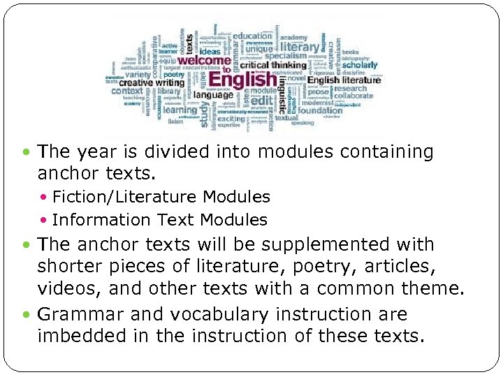  The year is divided into modules containing anchor texts. Fiction/Literature Modules Information Text