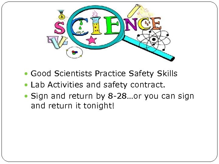  Good Scientists Practice Safety Skills Lab Activities and safety contract. Sign and return
