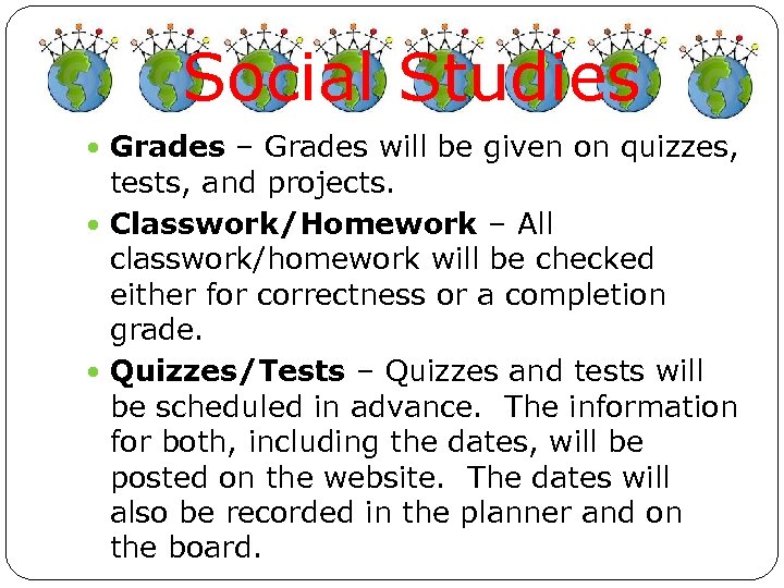 Social Studies Grades – Grades will be given on quizzes, tests, and projects. Classwork/Homework