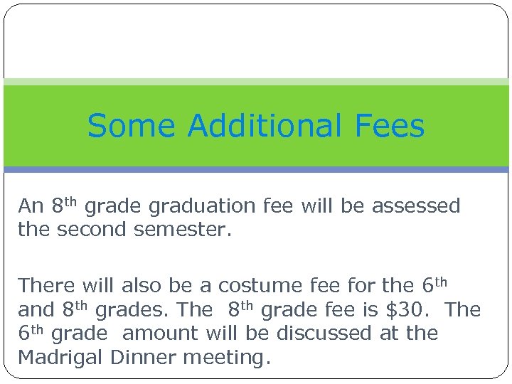 Some Additional Fees An 8 th grade graduation fee will be assessed the second
