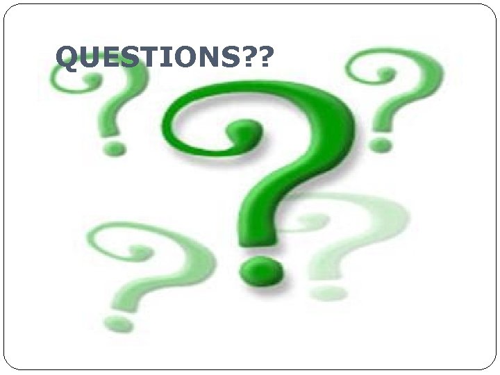 QUESTIONS? ? 