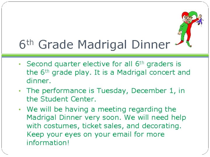 6 th Grade Madrigal Dinner • Second quarter elective for all 6 th graders