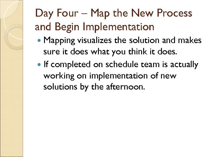 Day Four – Map the New Process and Begin Implementation Mapping visualizes the solution