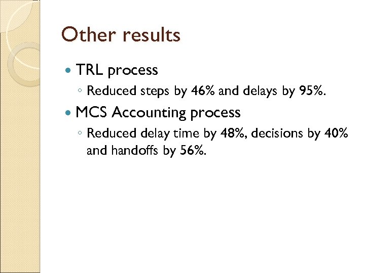 Other results TRL process ◦ Reduced steps by 46% and delays by 95%. MCS