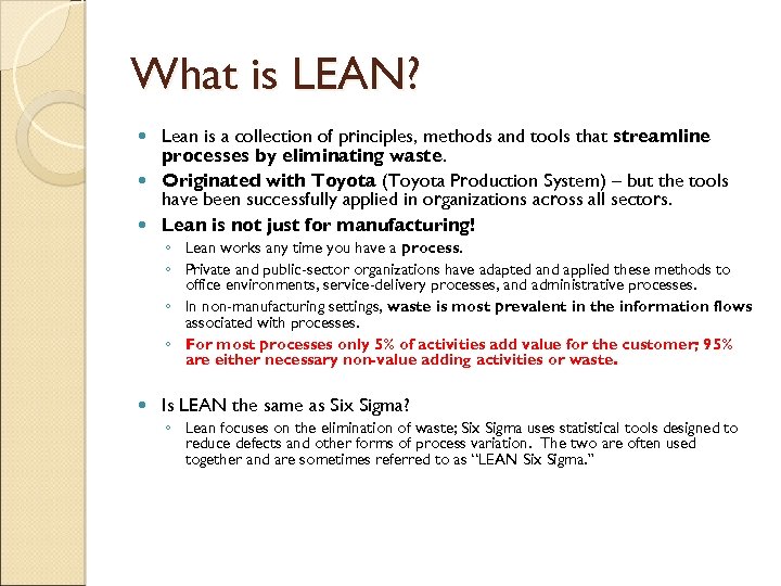 What is LEAN? Lean is a collection of principles, methods and tools that streamline