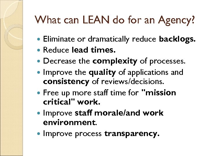 What can LEAN do for an Agency? Eliminate or dramatically reduce backlogs. Reduce lead