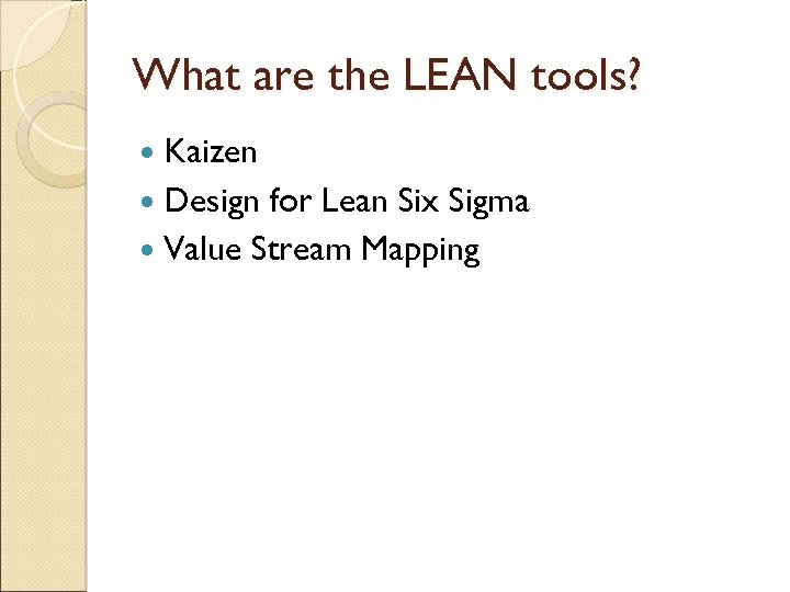 What are the LEAN tools? Kaizen Design for Lean Six Sigma Value Stream Mapping