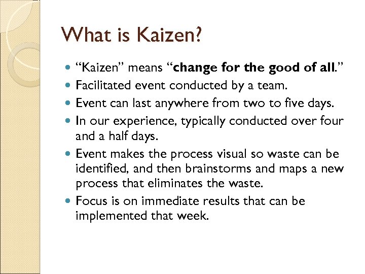 What is Kaizen? “Kaizen” means “change for the good of all. ” Facilitated event