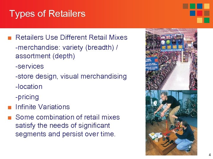 Types of Retailers ■ Retailers Use Different Retail Mixes -merchandise: variety (breadth) / assortment