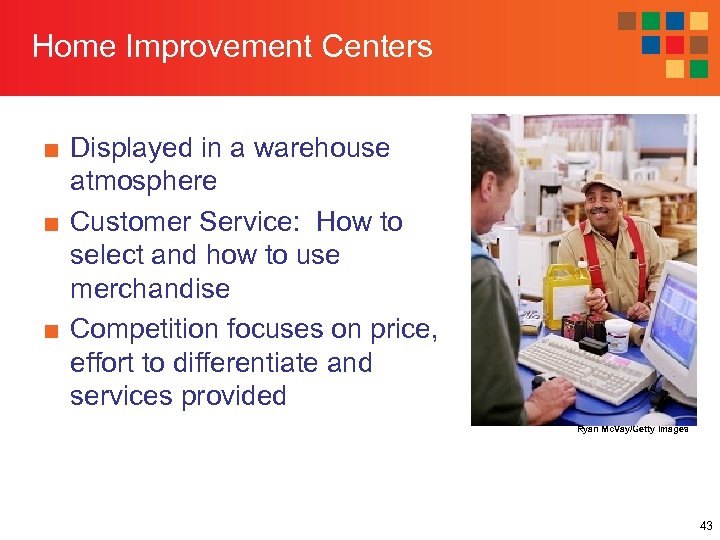 Home Improvement Centers ■ Displayed in a warehouse atmosphere ■ Customer Service: How to