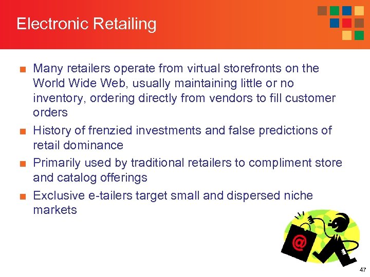 Electronic Retailing ■ Many retailers operate from virtual storefronts on the World Wide Web,