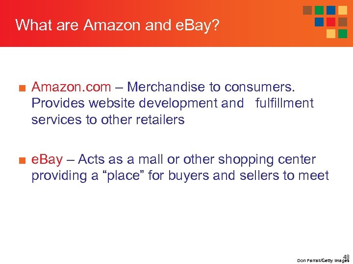 What are Amazon and e. Bay? ■ Amazon. com – Merchandise to consumers. Provides