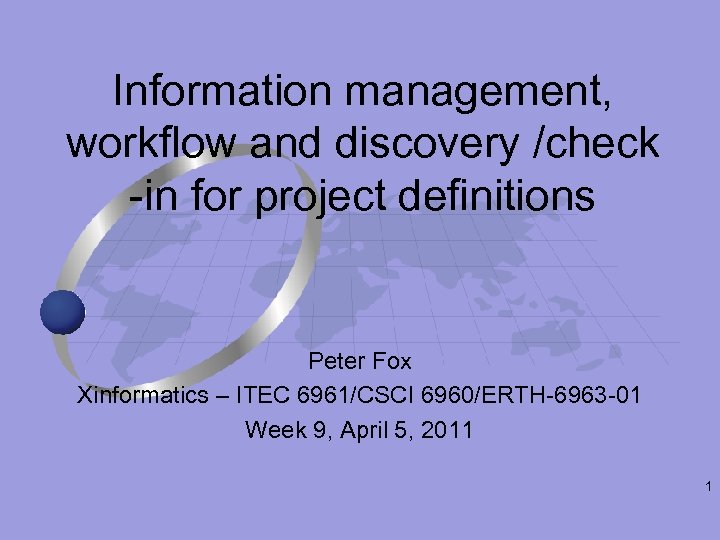 Information management, workflow and discovery /check -in for project definitions Peter Fox Xinformatics –