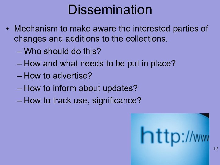 Dissemination • Mechanism to make aware the interested parties of changes and additions to