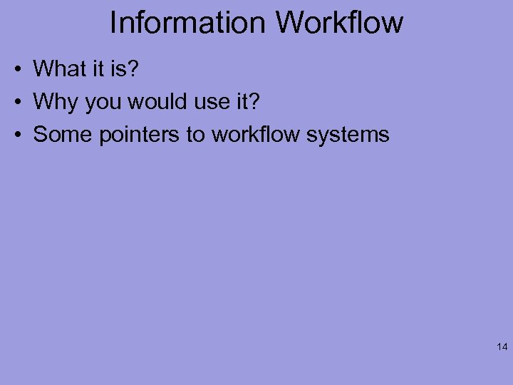 Information Workflow • What it is? • Why you would use it? • Some