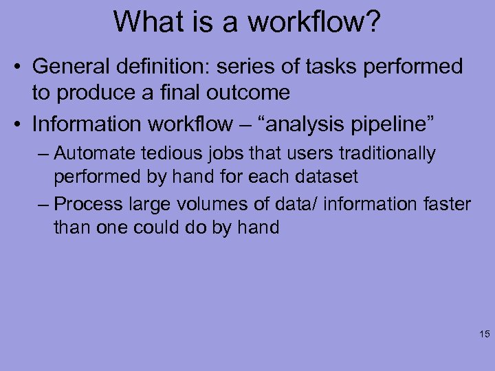 What is a workflow? • General definition: series of tasks performed to produce a