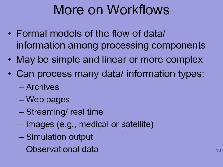 More on Workflows • Formal models of the flow of data/ information among processing