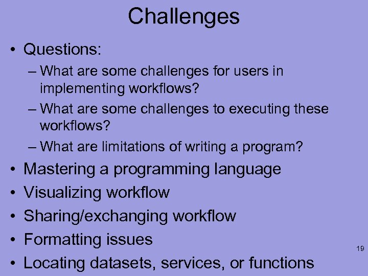 Challenges • Questions: – What are some challenges for users in implementing workflows? –